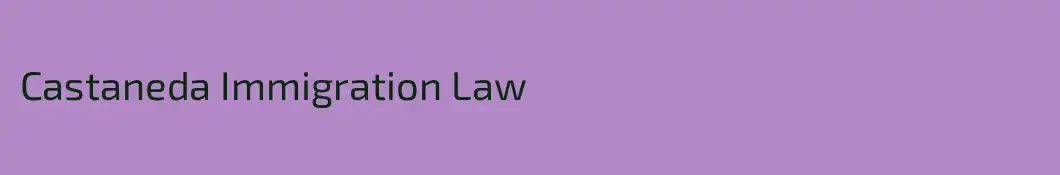 Castaneda Immigration Law